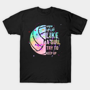 I Know I Play Like A Girl Try To Keep Up Volleyball T-Shirt